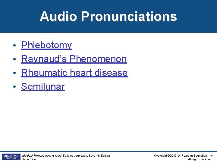 Audio Pronunciations • • Phlebotomy Raynaud’s Phenomenon Rheumatic heart disease Semilunar Medical Terminology: A