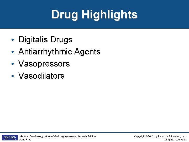 Drug Highlights • • Digitalis Drugs Antiarrhythmic Agents Vasopressors Vasodilators Medical Terminology: A Word-Building