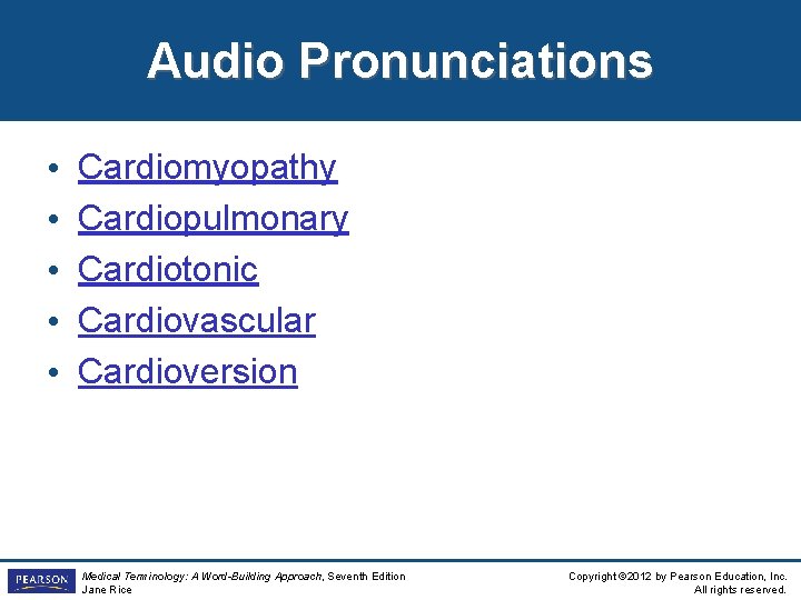 Audio Pronunciations • • • Cardiomyopathy Cardiopulmonary Cardiotonic Cardiovascular Cardioversion Medical Terminology: A Word-Building