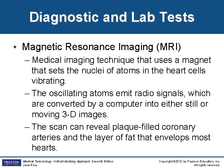 Diagnostic and Lab Tests • Magnetic Resonance Imaging (MRI) – Medical imaging technique that