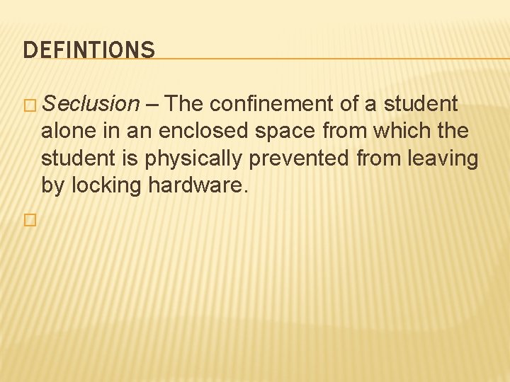 DEFINTIONS � Seclusion – The confinement of a student alone in an enclosed space