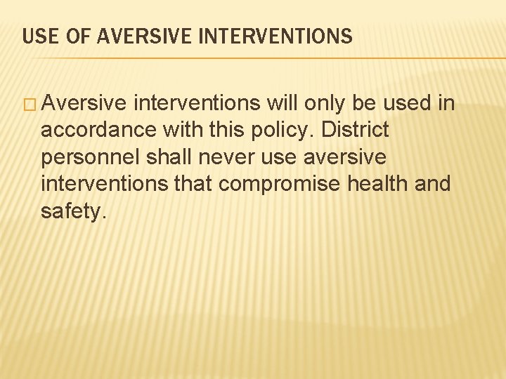 USE OF AVERSIVE INTERVENTIONS � Aversive interventions will only be used in accordance with