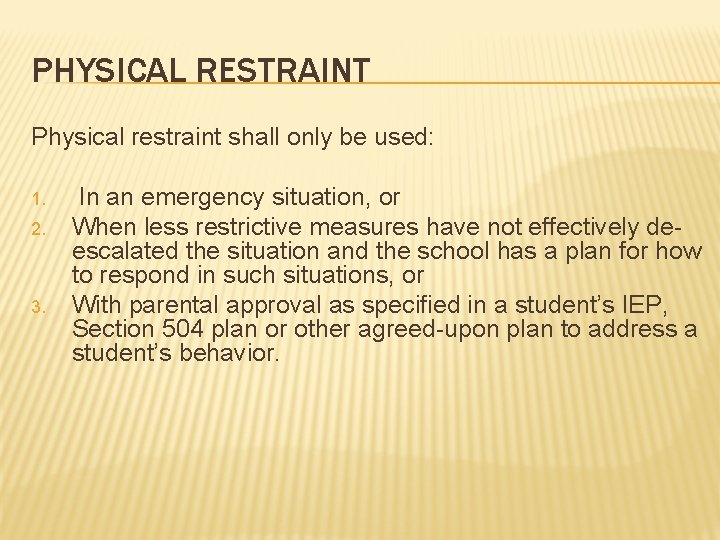 PHYSICAL RESTRAINT Physical restraint shall only be used: 1. 2. 3. In an emergency