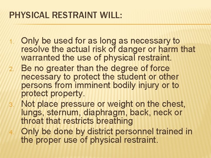 PHYSICAL RESTRAINT WILL: 1. 2. 3. 4. Only be used for as long as