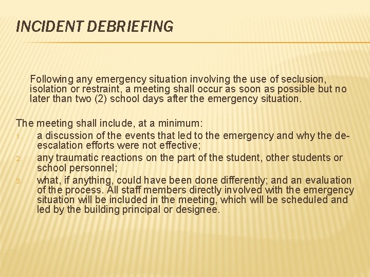 INCIDENT DEBRIEFING Following any emergency situation involving the use of seclusion, isolation or restraint,