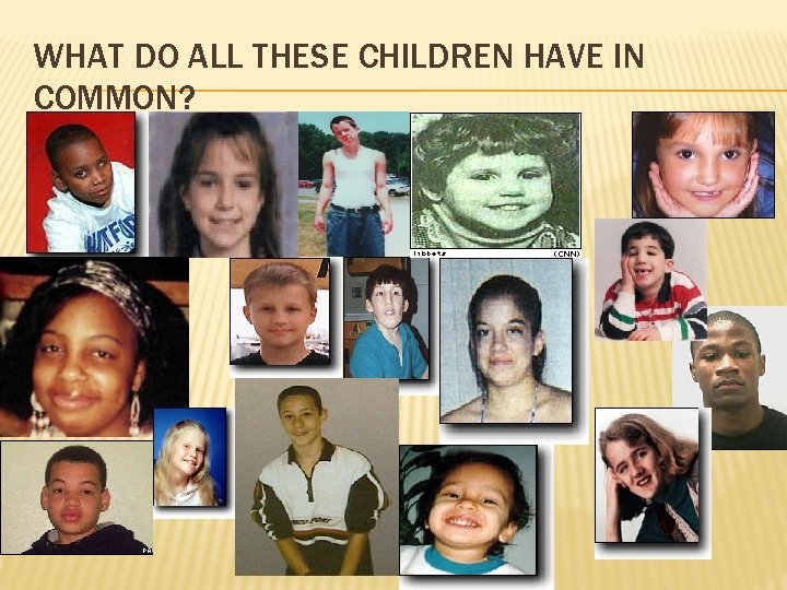 WHAT DO ALL THESE CHILDREN HAVE IN COMMON? 