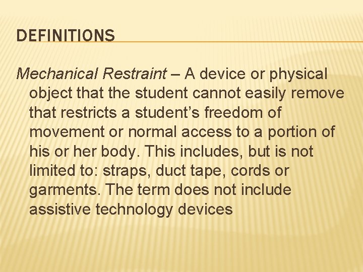 DEFINITIONS Mechanical Restraint – A device or physical object that the student cannot easily