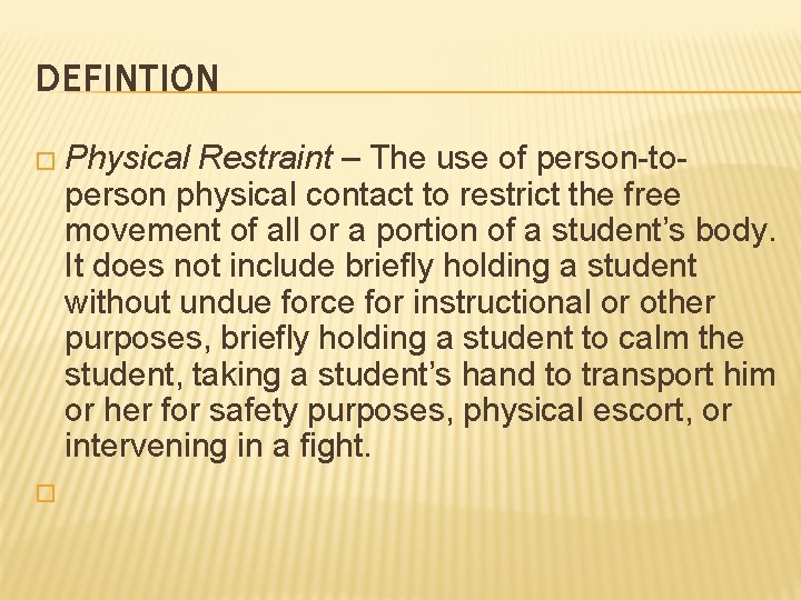 DEFINTION � Physical Restraint – The use of person-toperson physical contact to restrict the