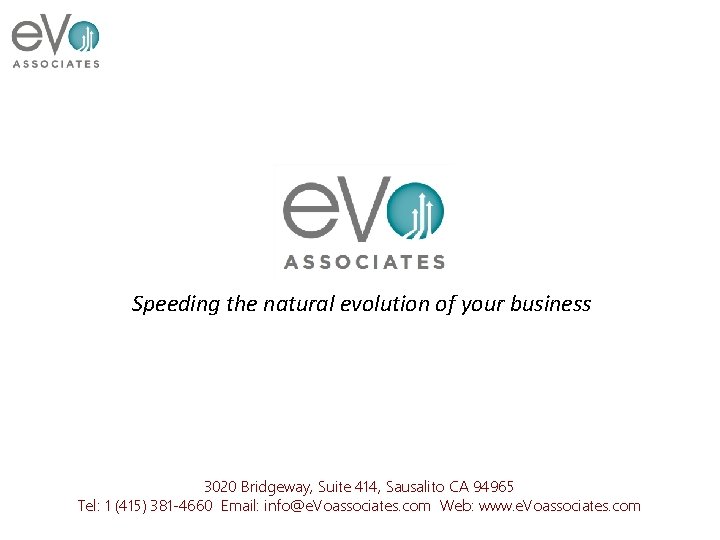 Speeding the natural evolution of your business 3020 Bridgeway, Suite 414, Sausalito CA 94965