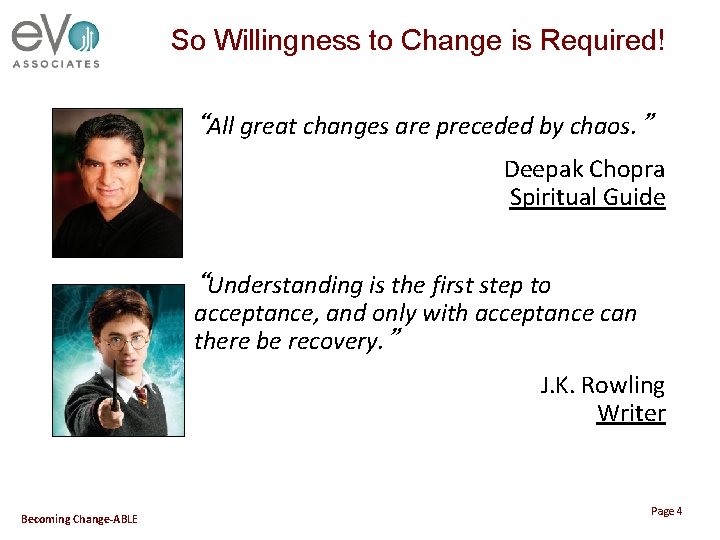 So Willingness to Change is Required! “All great changes are preceded by chaos. ”