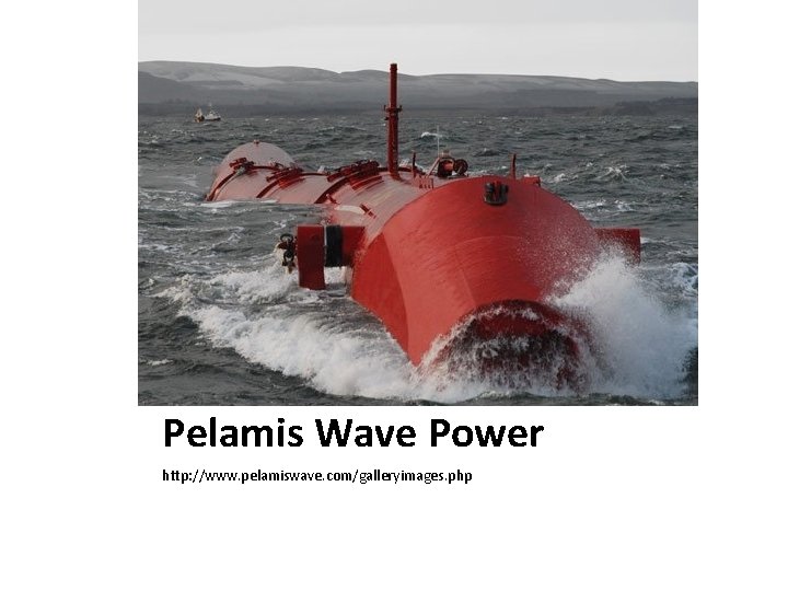 Pelamis Wave Power http: //www. pelamiswave. com/galleryimages. php 