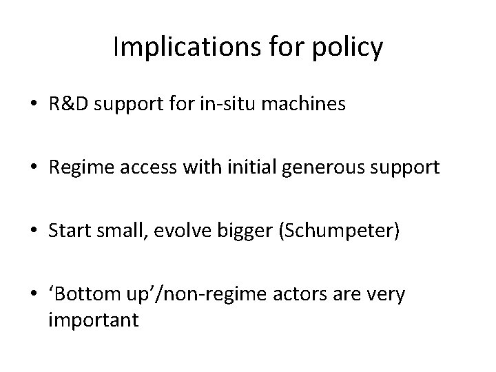 Implications for policy • R&D support for in-situ machines • Regime access with initial