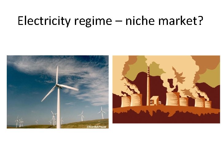 Electricity regime – niche market? 