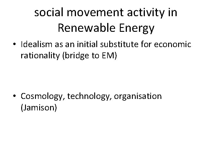 social movement activity in Renewable Energy • Idealism as an initial substitute for economic