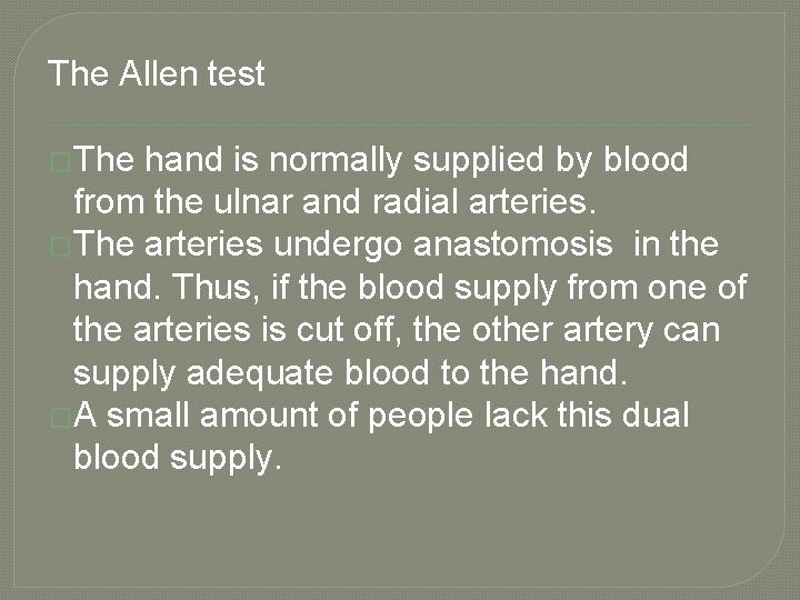 The Allen test �The hand is normally supplied by blood from the ulnar and