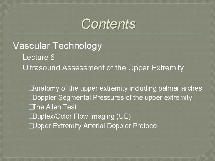 Contents Vascular Technology Lecture 6 Ultrasound Assessment of the Upper Extremity �Anatomy of the