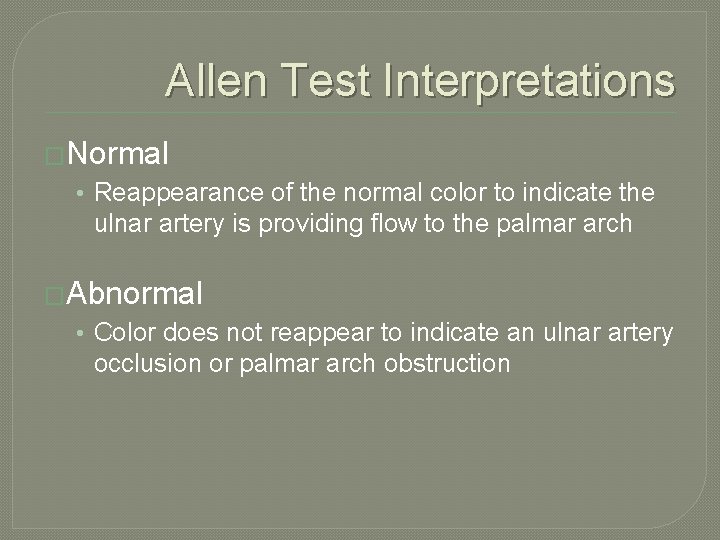 Allen Test Interpretations �Normal • Reappearance of the normal color to indicate the ulnar