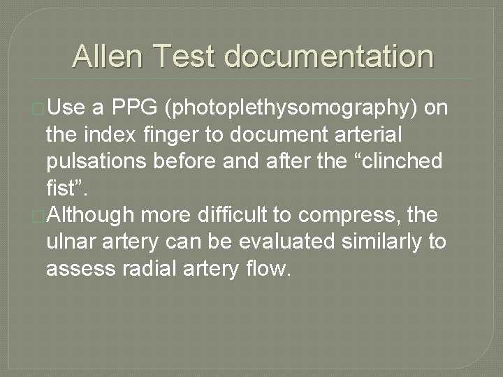 Allen Test documentation �Use a PPG (photoplethysomography) on the index finger to document arterial