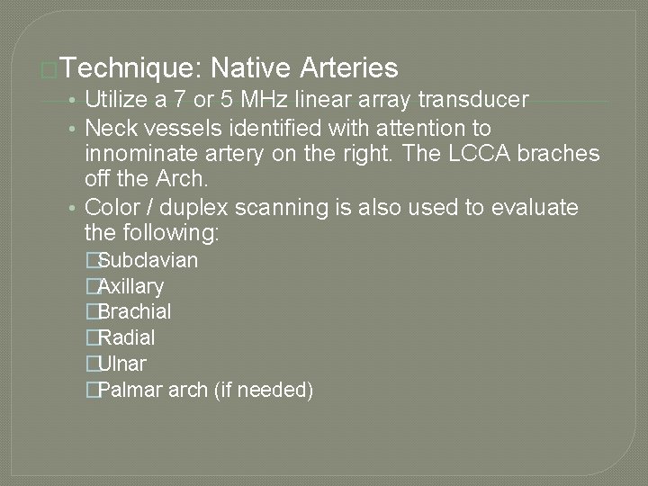 �Technique: Native Arteries • Utilize a 7 or 5 MHz linear array transducer •