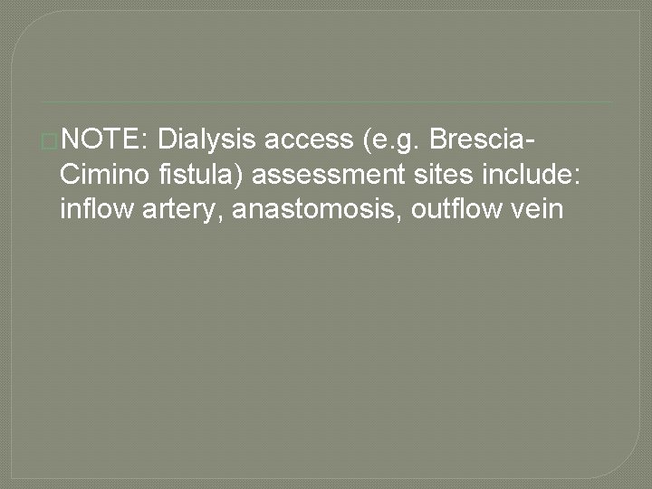 �NOTE: Dialysis access (e. g. Brescia. Cimino fistula) assessment sites include: inflow artery, anastomosis,