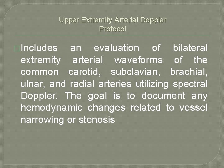 Upper Extremity Arterial Doppler Protocol �Includes an evaluation of bilateral extremity arterial waveforms of