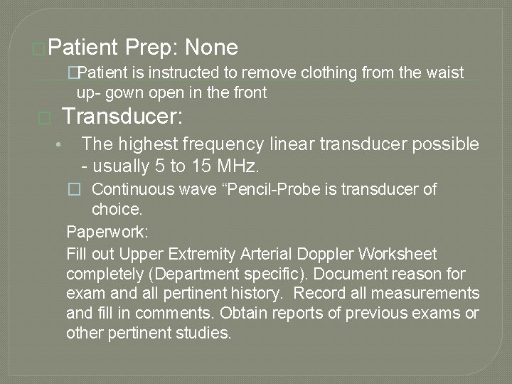 �Patient Prep: None �Patient is instructed to remove clothing from the waist up- gown