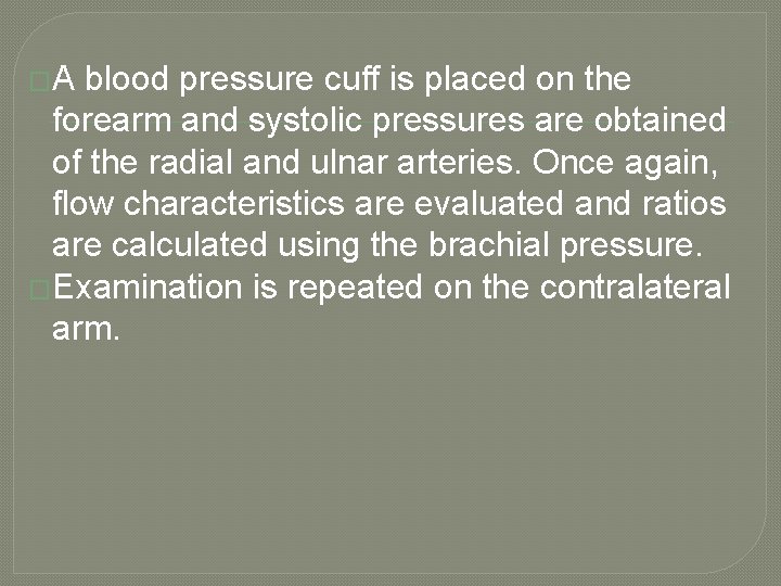 �A blood pressure cuff is placed on the forearm and systolic pressures are obtained