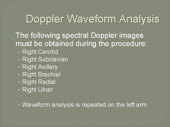 Doppler Waveform Analysis �The following spectral Doppler images must be obtained during the procedure: