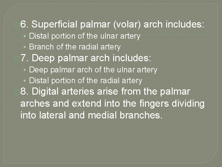 � 6. Superficial palmar (volar) arch includes: • Distal portion of the ulnar artery