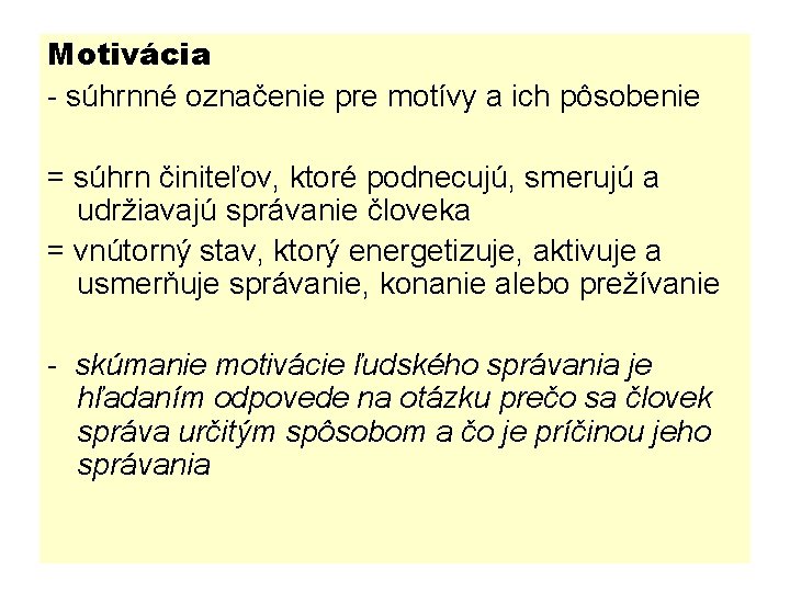 Motivácia - súhrnné označenie pre motívy a ich pôsobenie = súhrn činiteľov, ktoré podnecujú,