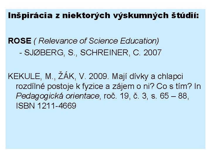 Inšpirácia z niektorých výskumných štúdií: ROSE ( Relevance of Science Education) - SJØBERG, S.