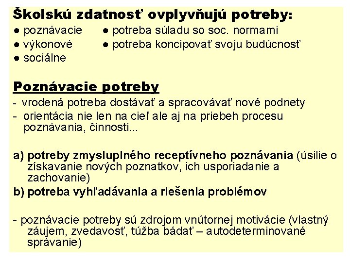 Školskú zdatnosť ovplyvňujú potreby: ● poznávacie ● výkonové ● sociálne ● potreba súladu so