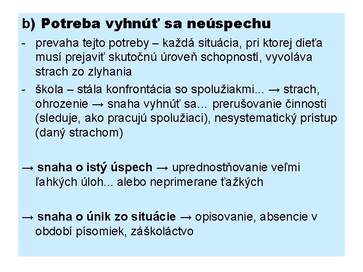 b) Potreba vyhnúť sa neúspechu - prevaha tejto potreby – každá situácia, pri ktorej