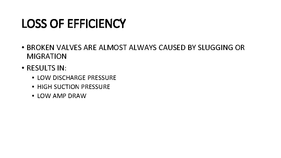 LOSS OF EFFICIENCY • BROKEN VALVES ARE ALMOST ALWAYS CAUSED BY SLUGGING OR MIGRATION