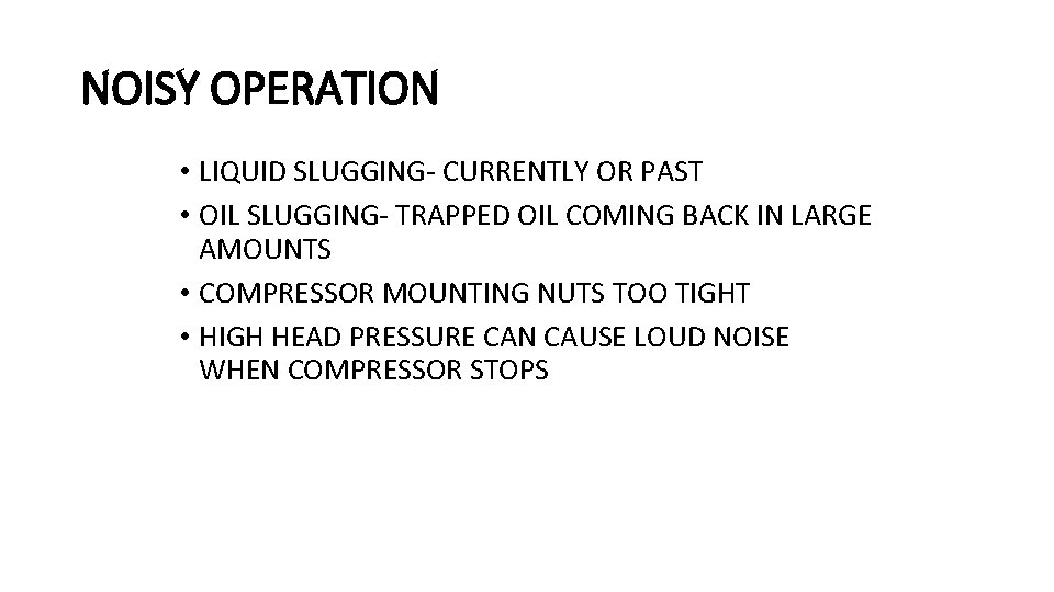 NOISY OPERATION • LIQUID SLUGGING- CURRENTLY OR PAST • OIL SLUGGING- TRAPPED OIL COMING NOISY OPERATION • LIQUID SLUGGING- CURRENTLY OR PAST • OIL SLUGGING- TRAPPED OIL COMING