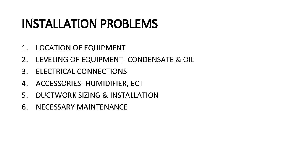 INSTALLATION PROBLEMS 1. 2. 3. 4. 5. 6. LOCATION OF EQUIPMENT LEVELING OF EQUIPMENT- INSTALLATION PROBLEMS 1. 2. 3. 4. 5. 6. LOCATION OF EQUIPMENT LEVELING OF EQUIPMENT-