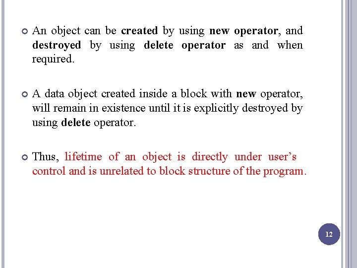  An object can be created by using new operator, and destroyed by using