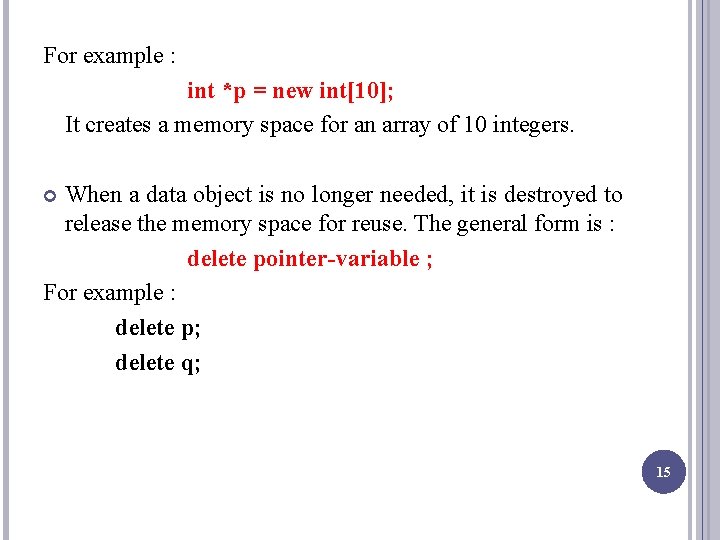 For example : int *p = new int[10]; It creates a memory space for