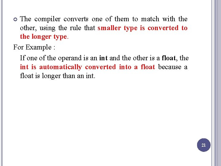 The compiler converts one of them to match with the other, using the rule