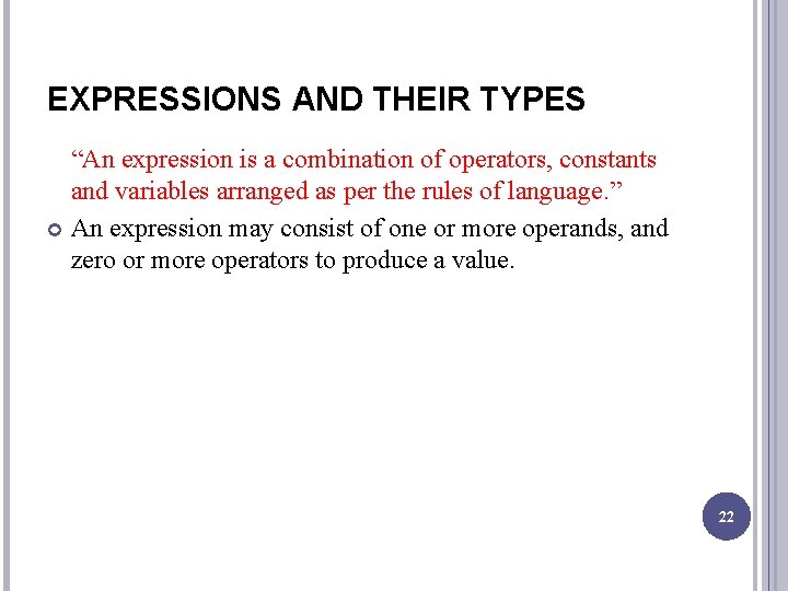 EXPRESSIONS AND THEIR TYPES “An expression is a combination of operators, constants and variables