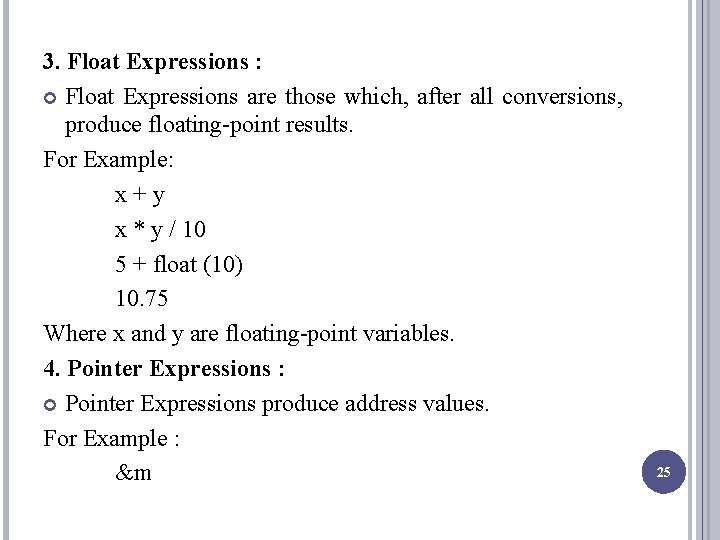 3. Float Expressions : Float Expressions are those which, after all conversions, produce floating-point