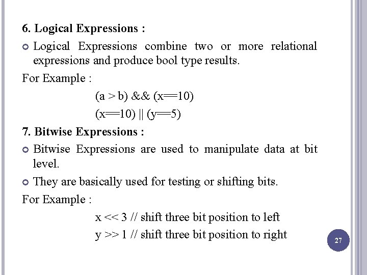 6. Logical Expressions : Logical Expressions combine two or more relational expressions and produce