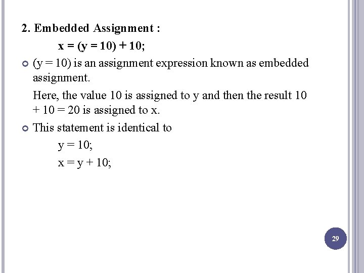 2. Embedded Assignment : x = (y = 10) + 10; (y = 10)