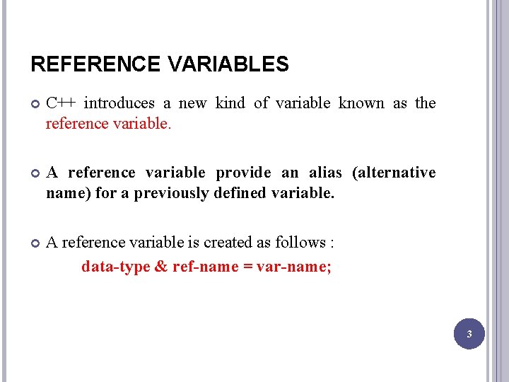 REFERENCE VARIABLES C++ introduces a new kind of variable known as the reference variable.