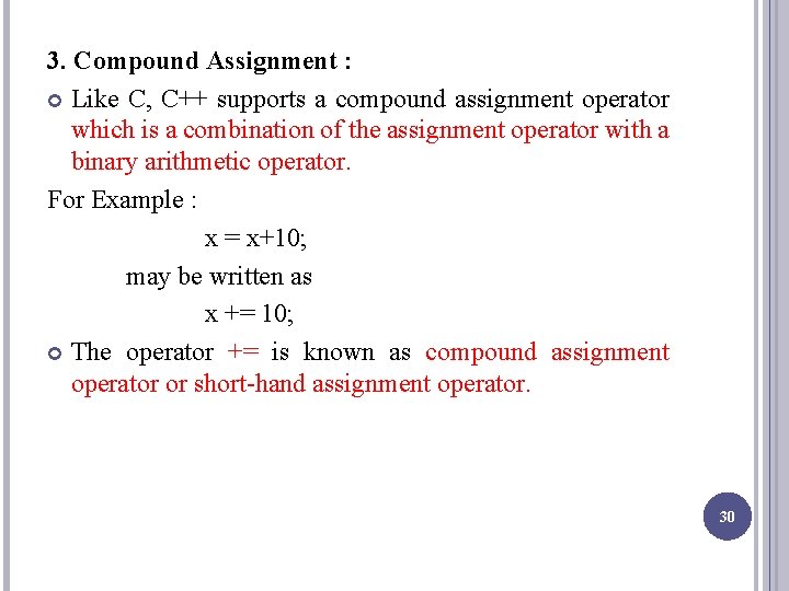 3. Compound Assignment : Like C, C++ supports a compound assignment operator which is