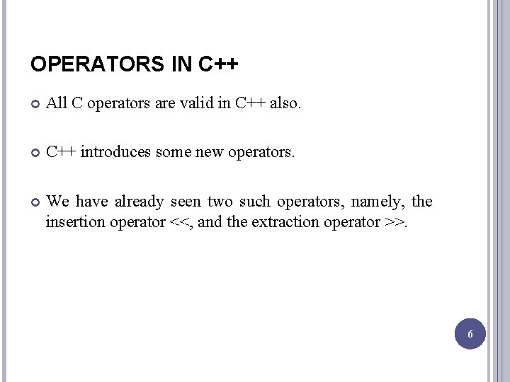OPERATORS IN C++ All C operators are valid in C++ also. C++ introduces some