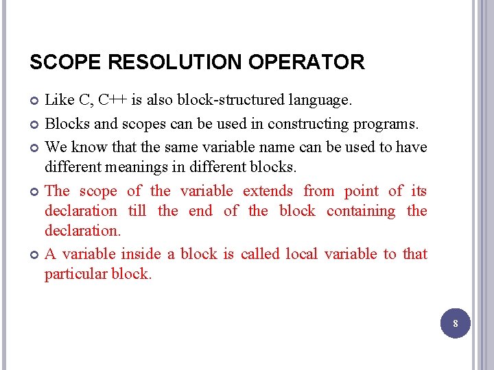 SCOPE RESOLUTION OPERATOR Like C, C++ is also block-structured language. Blocks and scopes can