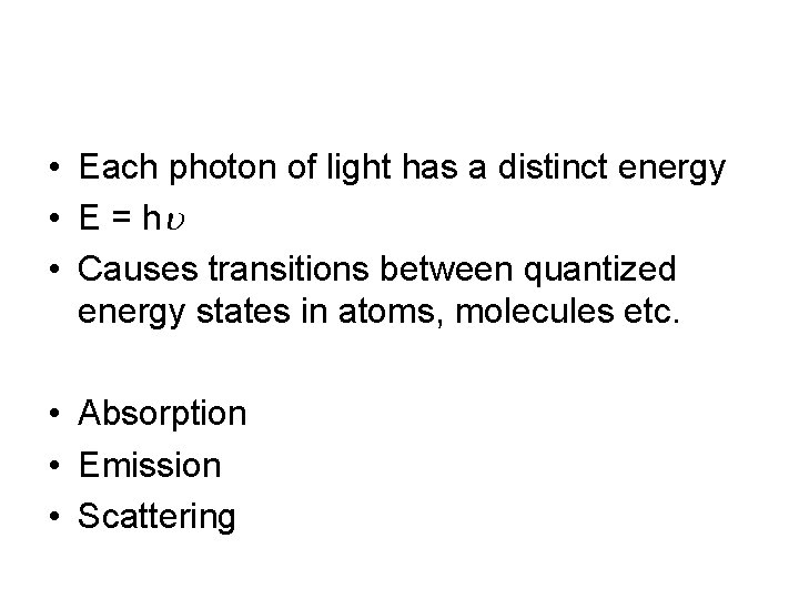 • Each photon of light has a distinct energy • E = h