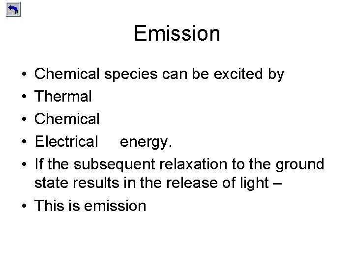 Emission • • • Chemical species can be excited by Thermal Chemical Electrical energy.