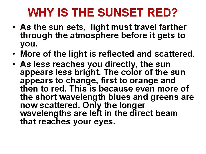 WHY IS THE SUNSET RED? • As the sun sets, light must travel farther